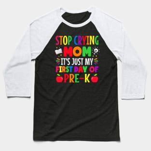 stop crying Mom it's just my first day of pre k first day of school Baseball T-Shirt